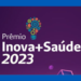 Inova+Saúde apresenta novas categorias