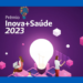 Lembre-se de inscrever seu projeto no Inova+Saúde